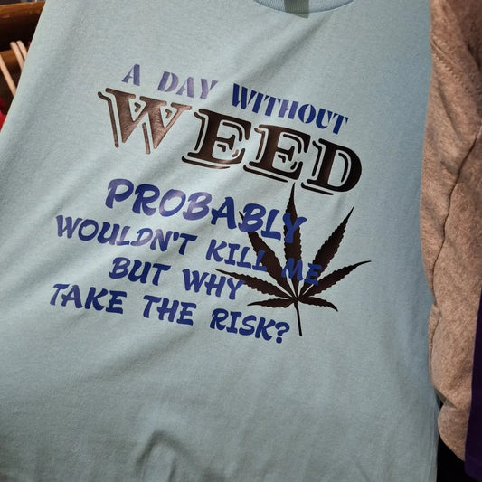 A day without weed tshirt