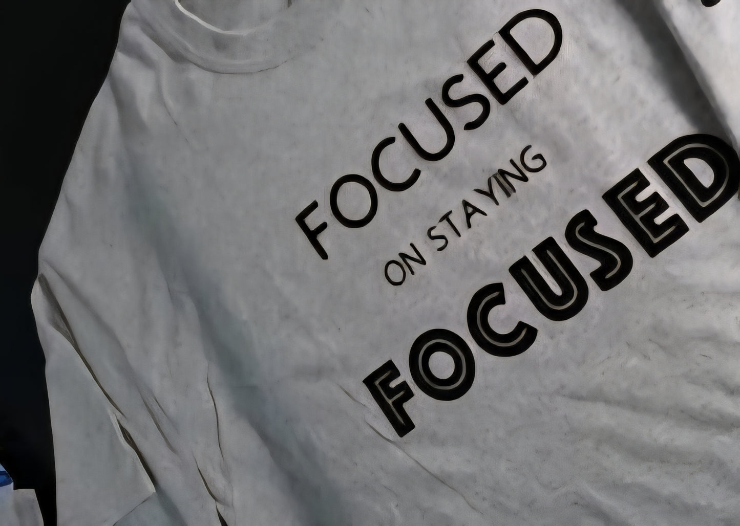 Focused on staying focused tshirt!